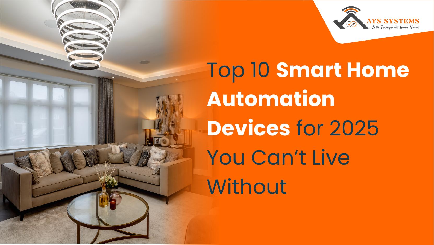 Top 10 Smart Home Automation Devices for 2025 You Can’t Live Without